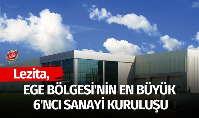 Lezita, Ege Bölgesi'nin en büyük 6'ncı sanayi kuruluşu