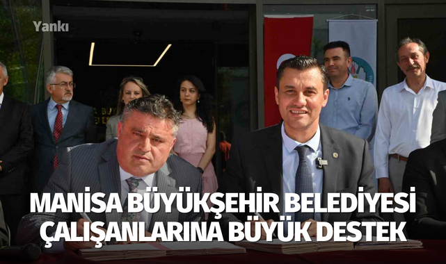 Manisa Büyükşehir Belediyesi çalışanlarına büyük destek