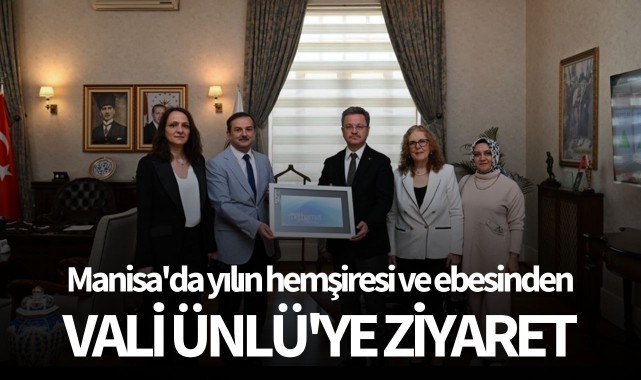 Manisa'da yılın hemşiresi ve ebesinden Vali Ünlü'ye ziyaret