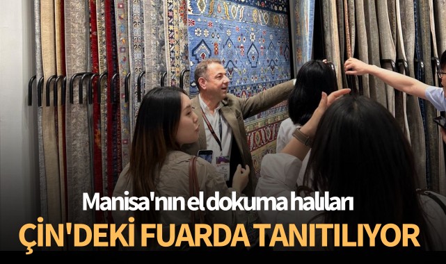 Manisa'nın el dokuma halıları Çin'deki fuarda tanıtılıyor