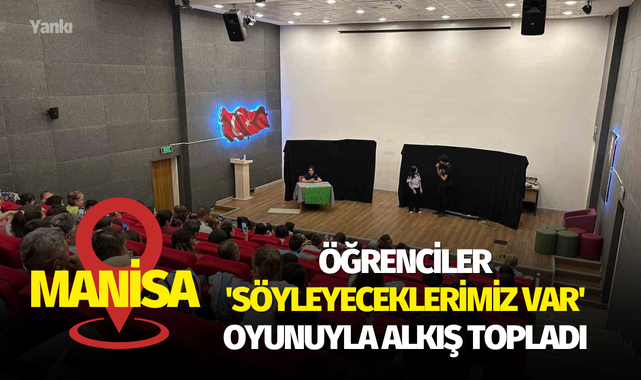 Öğrenciler 'Söyleyeceklerimiz var' oyunuyla alkış topladı