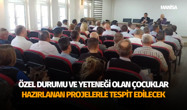 Özel durumu ve yeteneği olan çocuklar hazırlanan projelerle tespit edilecek