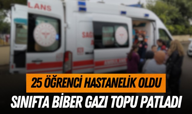 Sınıfta biber gazı topu patladı: 25 öğrenci hastanelik oldu