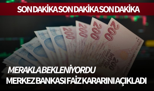 SON DAKİKA! Merkez Bankası Faiz Kararını Açıkladı!