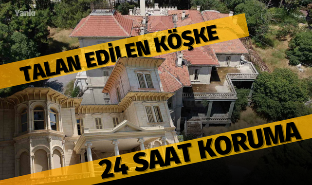 Talan edilen köşke 24 saat koruma