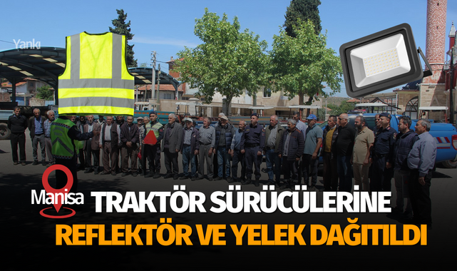 Traktör sürücülerine reflektör ve yelek dağıtıldı