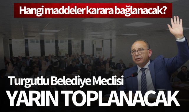 Turgutlu Belediyesi meclisi yarın toplanacak