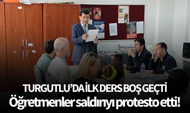 Turgutlu'da ilk ders boş geçti: Öğretmenler saldırıyı protesto etti!