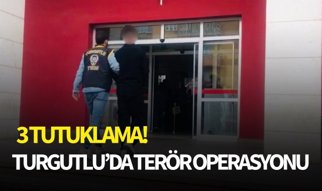 Turgutlu'da terör operasyonu: 3 tutuklama!