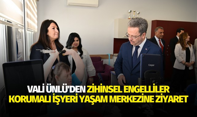 Vali Ünlü'den Zihinsel Engelliler Korumalı İşyeri Yaşam Merkezine ziyaret