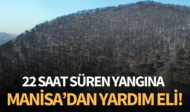 22 saat süren yangına Manisa'dan yardım eli!