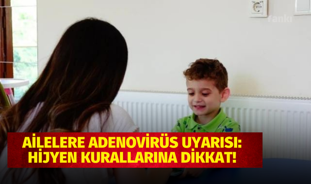Ailelere adenovirüs uyarısı: Hijyen kurallarına dikkat
