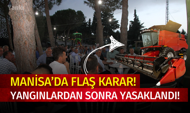 Manisa'da flaş karar! Yangınlardan sonra yasaklandı..