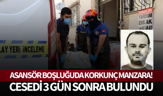 Cesedi 3 gün sonra asansör boşluğunda bulundu