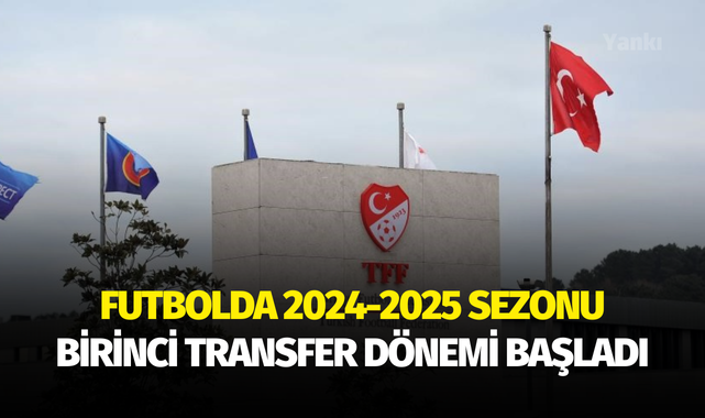 Futbolda 2024-2025 sezonu birinci transfer dönemi başladı