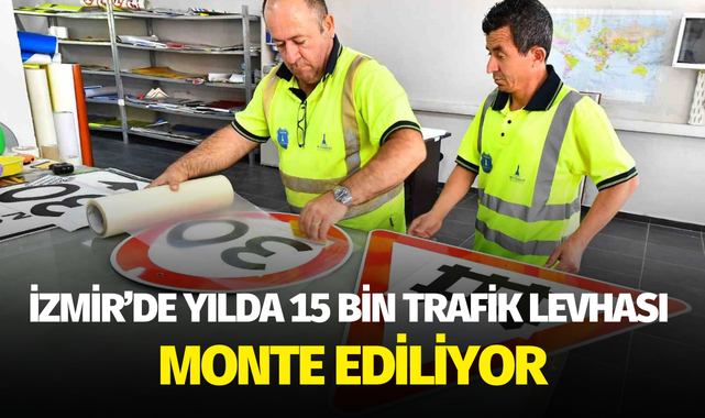 İzmir Büyükşehir, yılda 15 bin trafik levhası monte ediyor