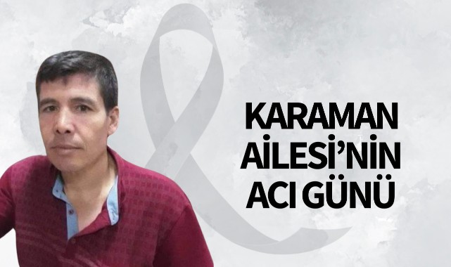Karaman Ailesi'nin Acı Günü