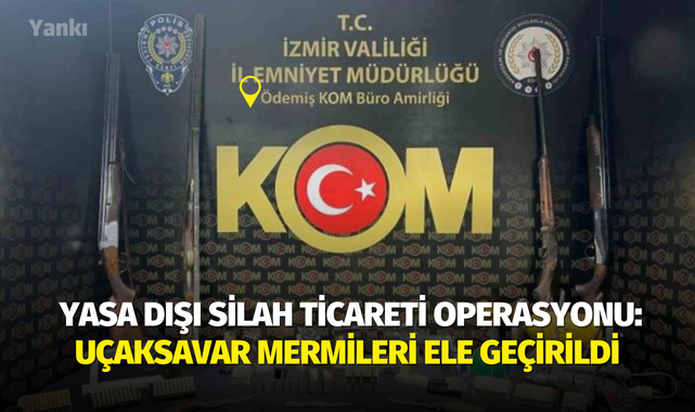 Ödemiş'te yasa dışı silah ticareti operasyonu: Uçaksavar mermileri ele geçirildi