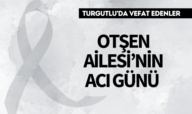 Otşen Ailesi'nin Acı Günü