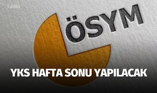 YKS hafta sonu yapılacak