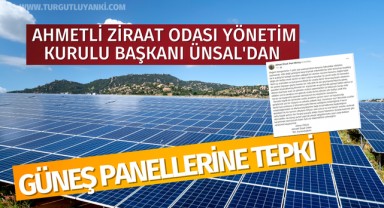 Ahmetli Ziraat Odası Yönetim Kurulu Başkanı Ünsal'dan güneş panellerine tepki