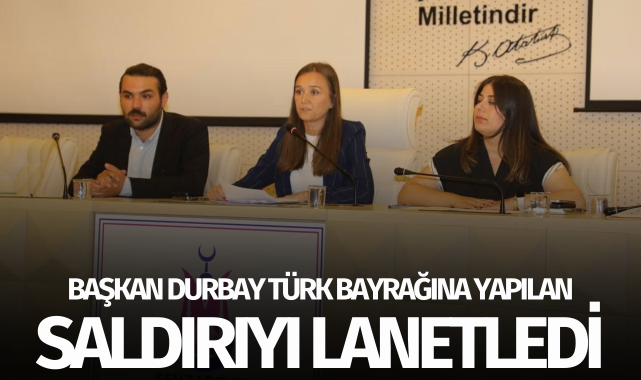 Başkan Durbay Türk Bayrağına yapılan saldırıyı lanetledi