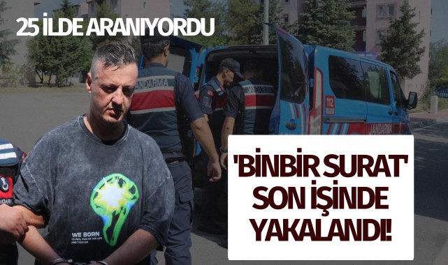 'Binbir surat' son işinde yakalandı!