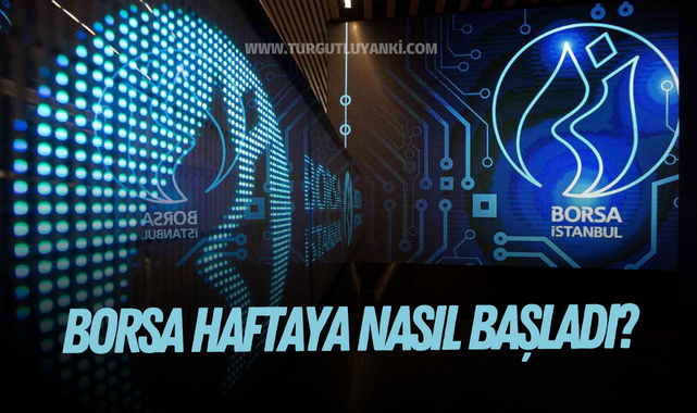 Borsa haftaya nasıl başladı?