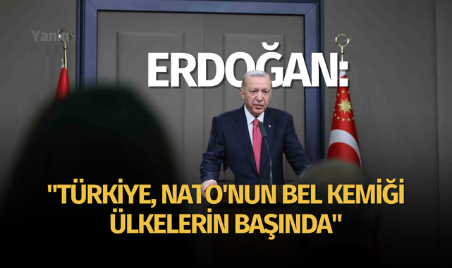 Erdoğan: "Türkiye, NATO'nun bel kemiği ülkelerin başında"