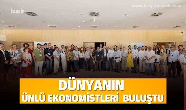 Dünyanın ünlü ekonomistleri İzmir'de buluştu