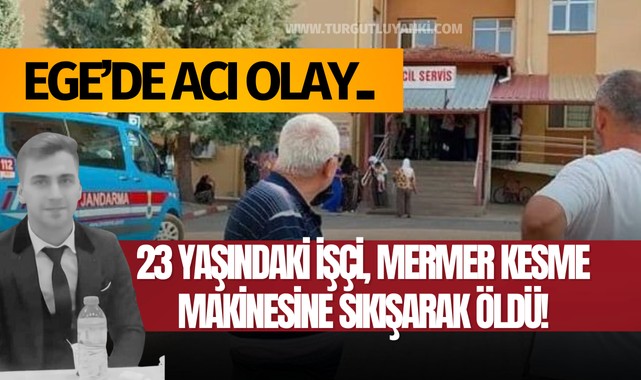 Ege'de acı olay! 23 yaşındaki işçi, mermer kesme makinesine sıkışarak öldü..