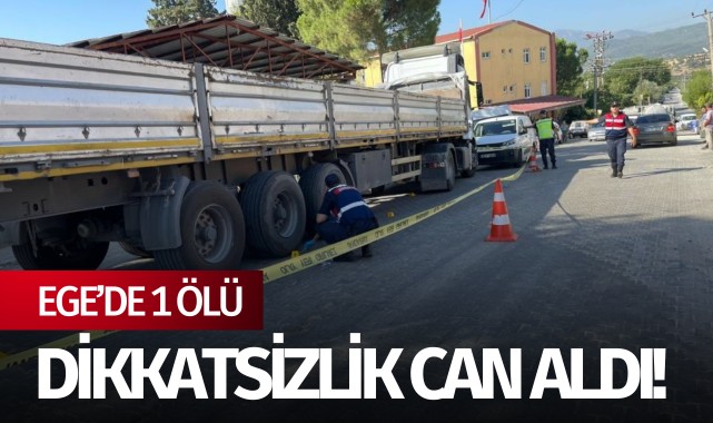 Ege'de dikkatsizlik can aldı: 1 ölü!
