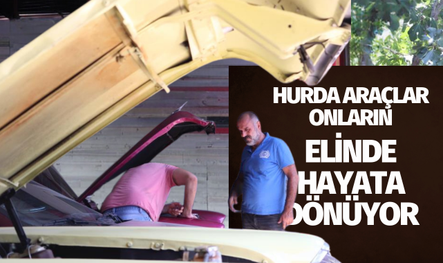 Hurda araçlar onların elinde hayata dönüyor