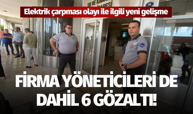İzmir'deki elektrik çarpması olayı ile ilgili yeni gözaltılar