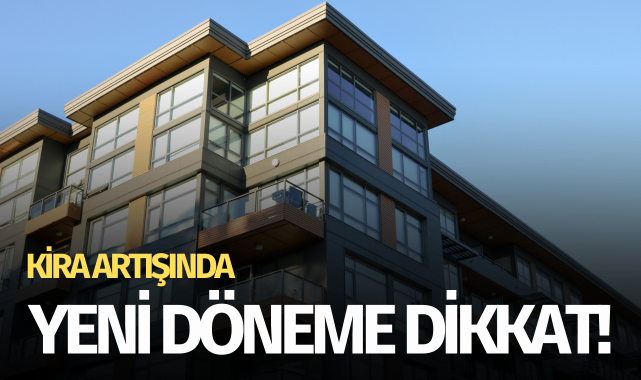 Kira artışında yeni döneme dikkat!