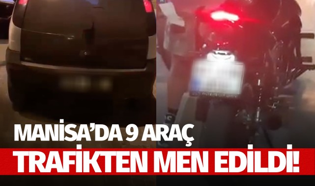 Manisa'da 9 araç trafikten men edildi!