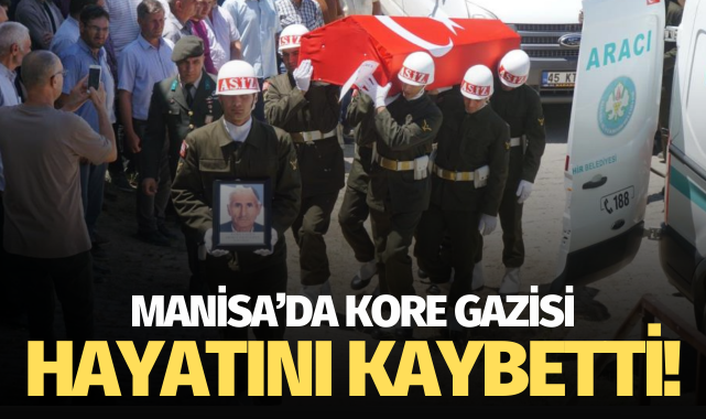 Manisa'da Kore Gazisi hayatını kaybetti!