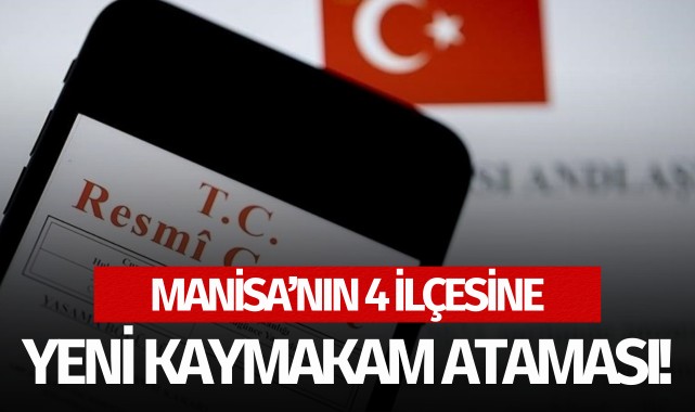 Manisa'nın 4 ilçesine yeni kaymakam ataması!
