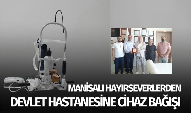 Manisalı hayırseverlerden devlet hastanesine cihaz bağışı