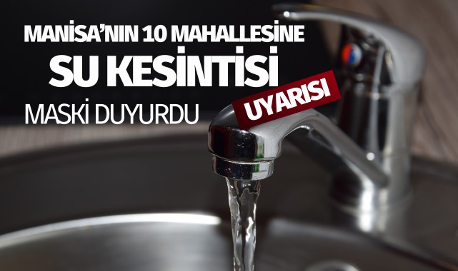 MASKİ duyurdu: 10 mahallenin suları kesilecek!