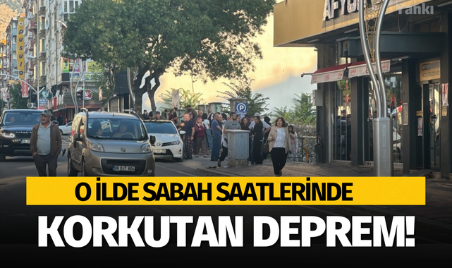 O ilde sabah saatlerinde korkutan deprem