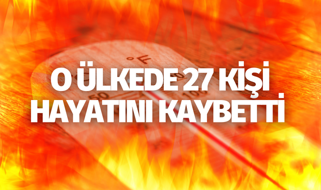 O ülkede 27 kişi hayatını kaybetti