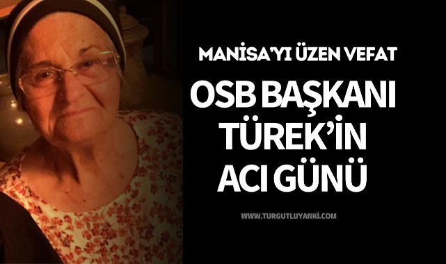 OSB BAŞKANI TÜREK’İN ACI GÜNÜ 
