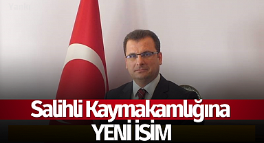 Salihli Kaymakamlığına yeni isim