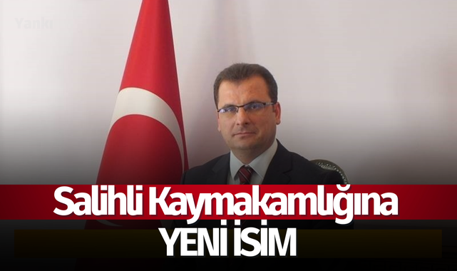 Salihli Kaymakamlığına yeni isim