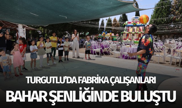 Turgutlu'da fabrika çalışanları bahar şenliğinde buluştu