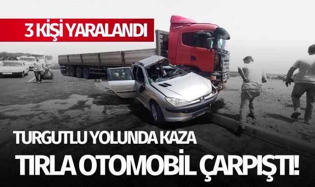 Turgutlu yolunda kaza: 3 yaralı!