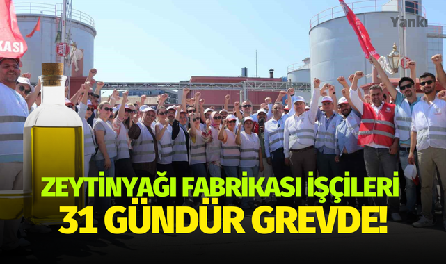 Zeytinyağı fabrikası işçileri 31 gündür grevde
