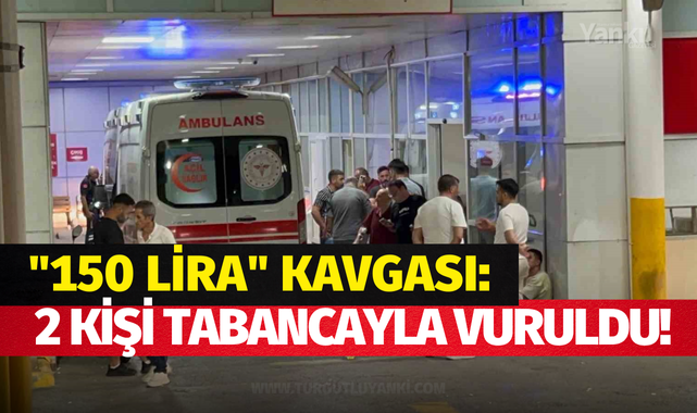 "150 lira" kavgası: 2 kişi tabancayla vuruldu!