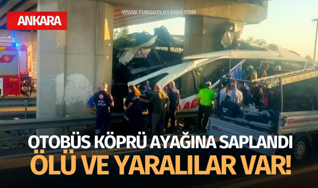 Ankara'da feci kaza! Otobüs köprü ayağına saplandı ölü ve yaralılar var